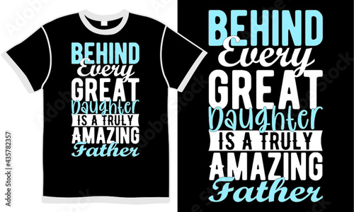 behind every great daughter is a truly amazing father, love dad, invitation dad design, positive saying, congratulation gift for dad quote design