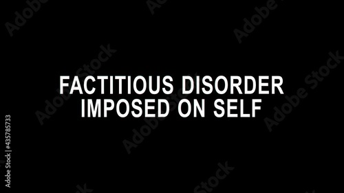 Factitious disorder imposed on self. Animated text. 4K video. Transparent Alpha channel. Factitious disorder imposed on self syndrome for medicine, clinic, psychology scientific research, diagnosis. photo