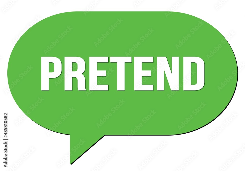 PRETEND text written in a green speech bubble PRETEND text written in a green speech bubble