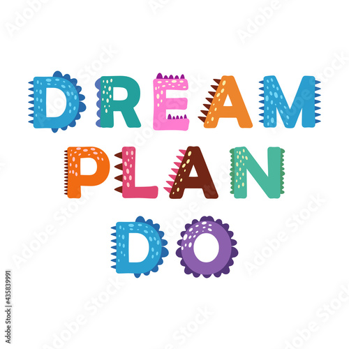 Dream, plan, do lettering. Motivational inspirational quote.