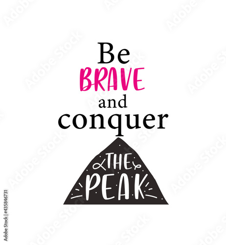 Be brave and conquer the peak