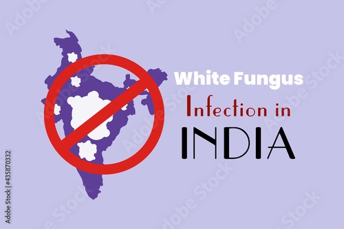 White Fungus infection in India. White fungus symbol on the Indian map. Forbidden sign on the map and white fungus. White Fungus disease background, Poster, and t-shirt design.