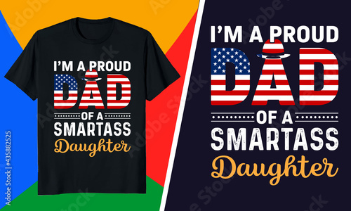 Father Day T-Shirt _ I'm a proud dad of a smartass daughters, Best father, dad, son, daughters, daddy,  t-shirt design, father day.  photo