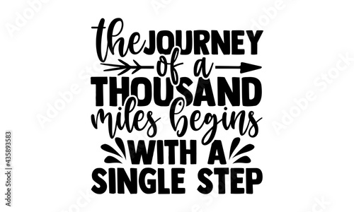 The journey of a thousand miles begins with a single step - Hiking t shirts design, Hand drawn lettering phrase, Calligraphy t shirt design, Isolated on white background, svg Files for Cutting Cricut 
