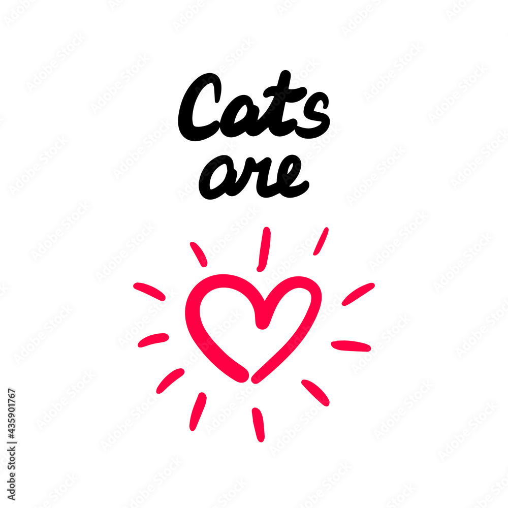 Cats are love hand drawn vector illustration with heart symbol and lettering print phoster phrase