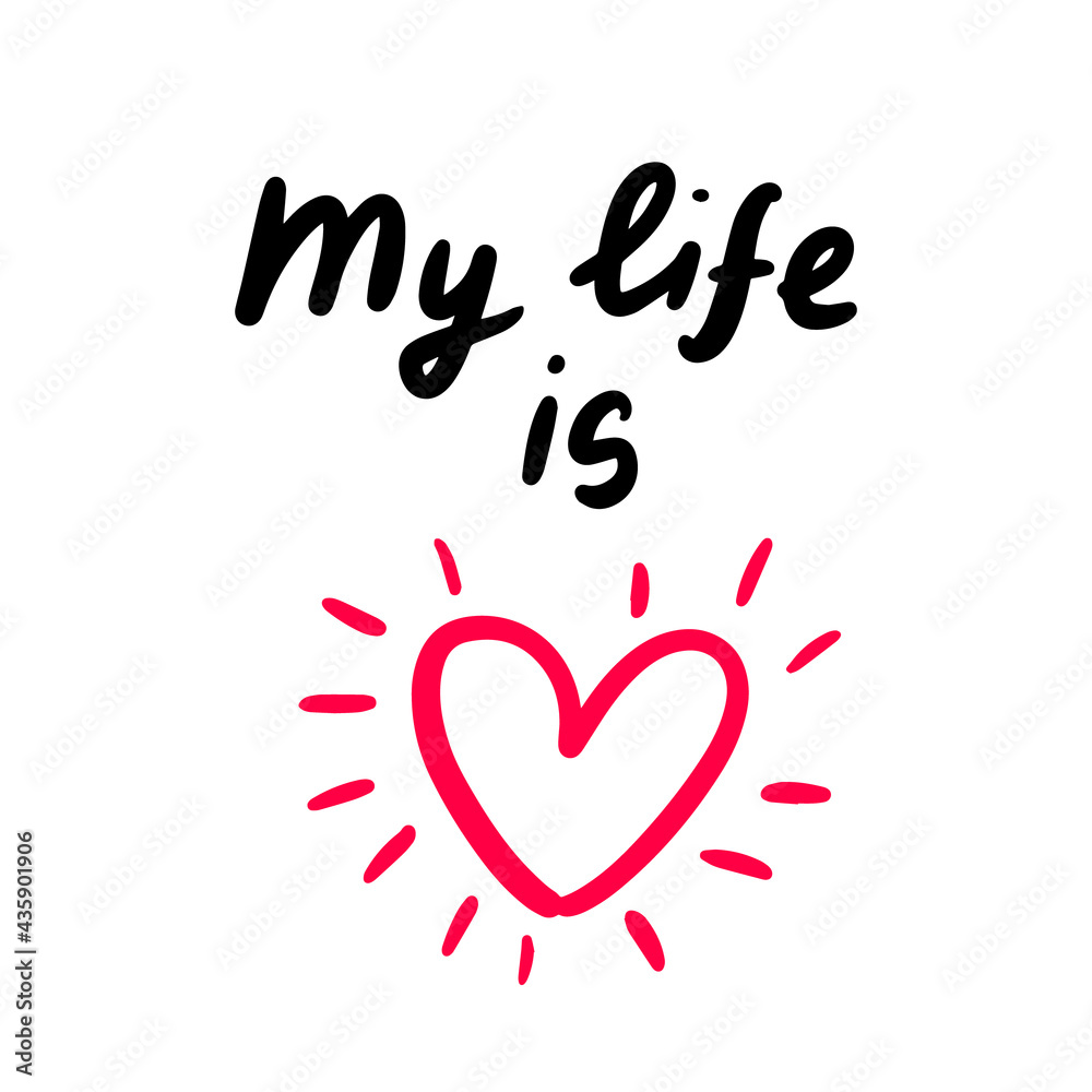 My life is love hand drawn vector illustration with heart symbol and lettering print phoster phrase