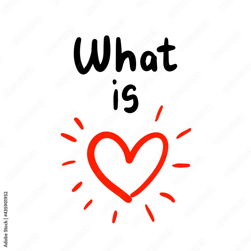 What is love hand drawn vector illustration with heart symbol and lettering print phoster phrase What is love hand drawn vector illustration with heart symbol and lettering print phoster phrase
