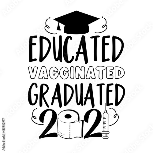 Educated Vaccinated Graduated 2021- toilet paper , vaccine and Graduation Cap, in covid-19 pandemic self isolated period. 