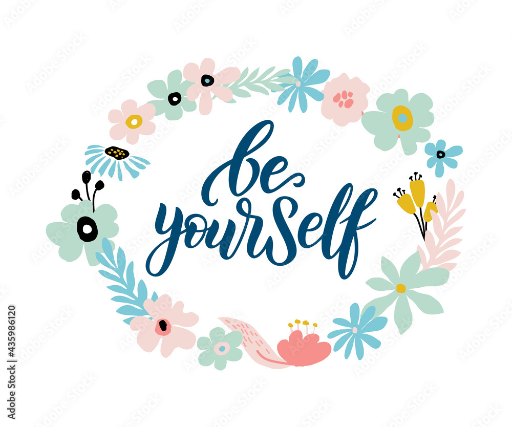 Be yourself vector quote. Positive motivation quote for poster, card, tshirt print. Floral card, poster with calligraphy inscription - Be yourself. Vector illustration isolated on white background