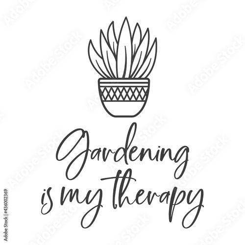 Gardening is my therapy inspirational slogan inscription. Vector quotes. Illustration for prints on t-shirts and bags, posters, cards. Flowers on white background. Plant illustration. © Jen