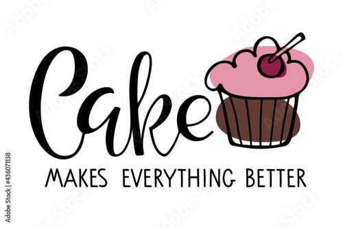 Cake makes everything better Calligraphy. Sweet lovers phrase. Hand written brush Lettering for advertising  signboard  logotype  banner  card  design  t-shirt print  poster. Vector typography poster.