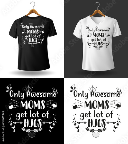 Only awesome moms get a lot of hugs -Vector Typography T-shirt Design. 