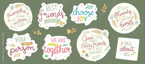 Set of stickers about friends and friendship. Collection of hand drawn lettering - Best friends forever, We are in this together, Friends are our chosen family, All about us, etc.