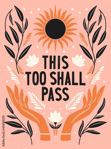Hand lettering illustration. This too shall pass words. Colorful hand lettering and illustration design. Floral motifs, sun and open hands. Flat vector illustration.