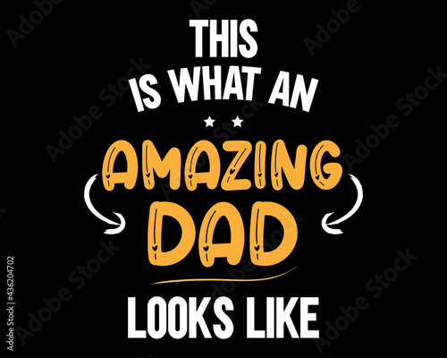 Amazing Dad Looks Like / Beautiful Text Tshirt Design Poster Vector Illustration Art