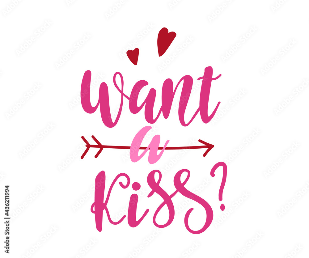 Want a Kiss. Hand drawn calligraphy and brush pen lettering isolated on white background. design for holiday greeting cards,  wedding day and Happy Valentine's day. 