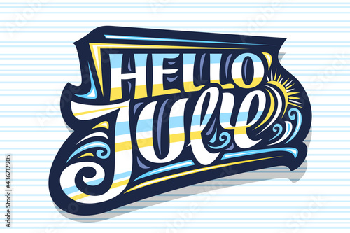Vector lettering Hello July, dark decorative badge with curly calligraphic font, illustration of art design waves, summer time concept with swirly hand written words hello july on striped background.