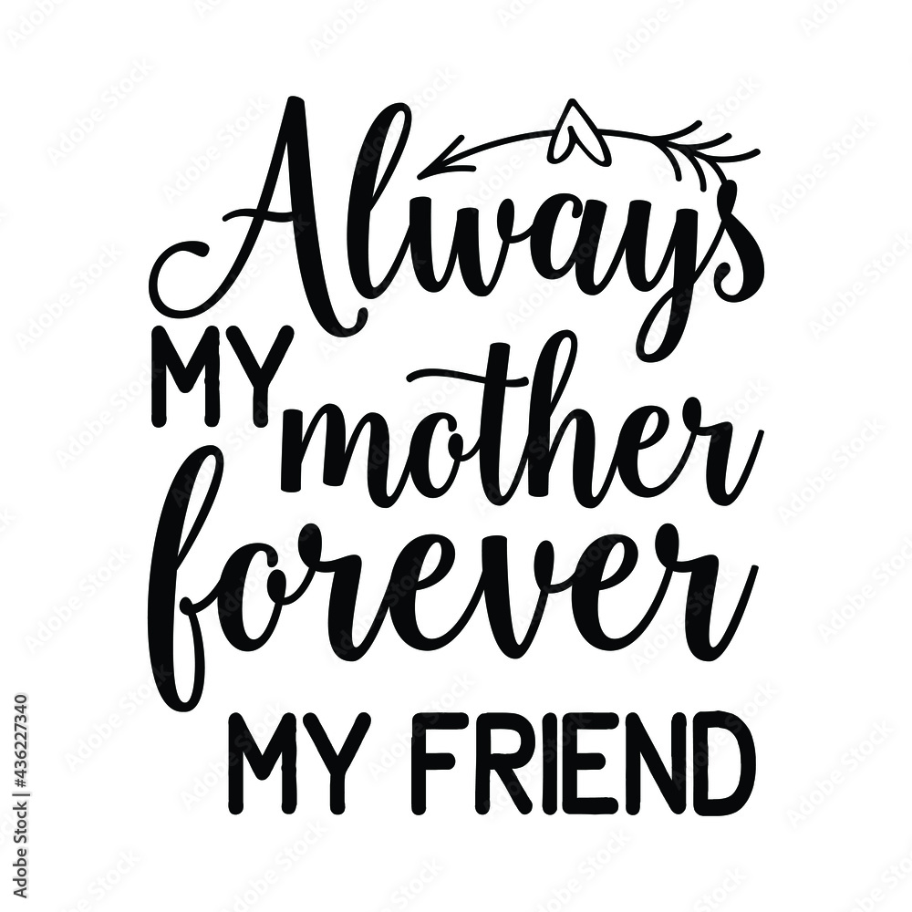 Always my mother forever my friend Always my mother forever my friend