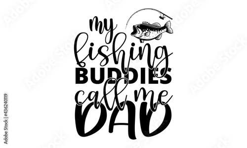 My fishing buddies call me dad-fishing design is perfect for projects, to be printed on t-shirts and any projects that need handwriting taste. Vector eps