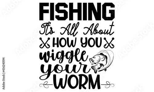 Fishing it's all about how you wiggle your Worm-Typography Lettering Design, Printing for T shirt, Banner, Poster, Mug Etc. Vector Illustration © ExclusiveDesign