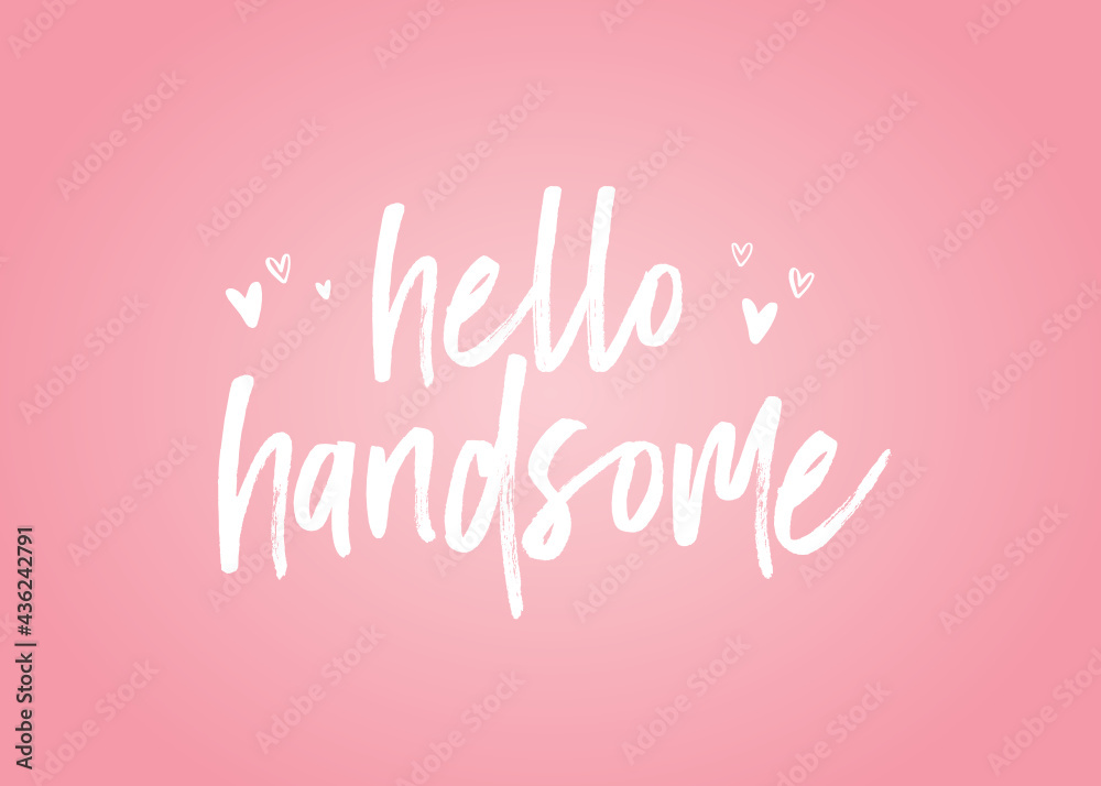 Hello Handsome, Handsome Gentleman, Handsome Text, Valentine's Day Text, Valentine's Day Holiday Vector Text Typography Illustration Background