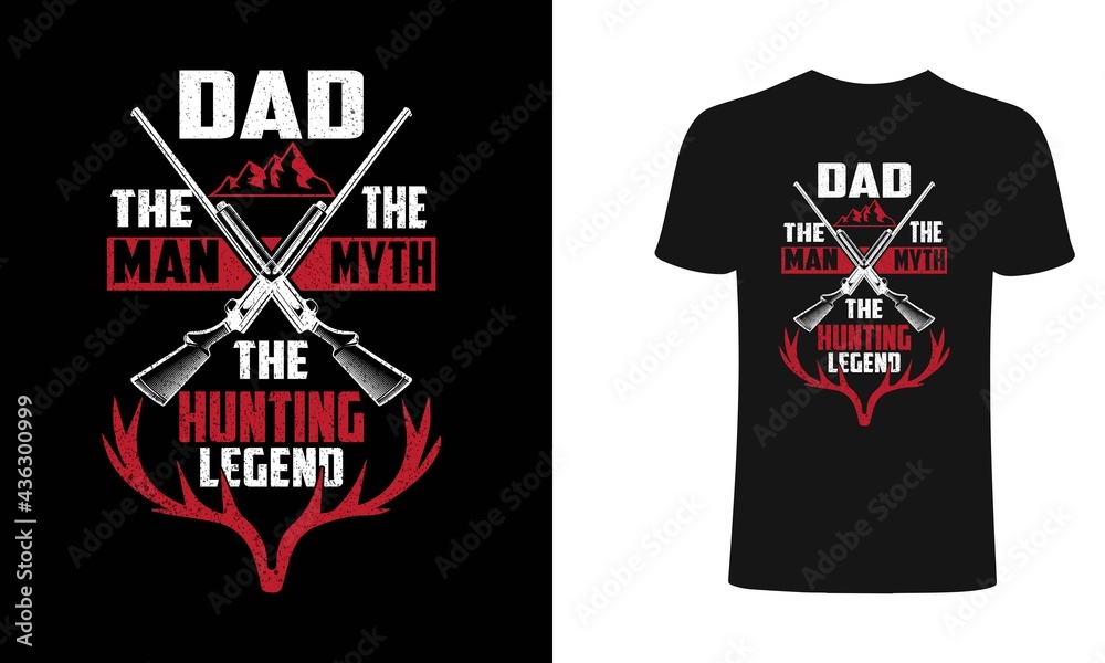 Dad, the man, the myth, the hunting legend t shirt design. Hunting t shirt design. Typography, vintage t shirt, apparel, Print for posters, clothes. Dad hunting t shirt.