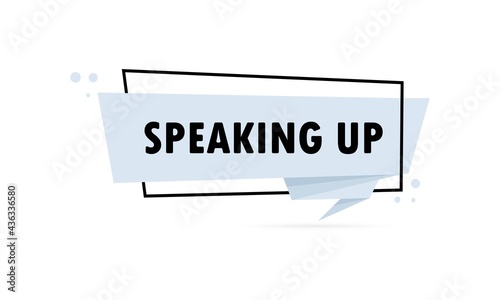 Speaking up. Origami style speech bubble banner. Sticker design template with Speaking up text. Vector EPS 10. Isolated on white background