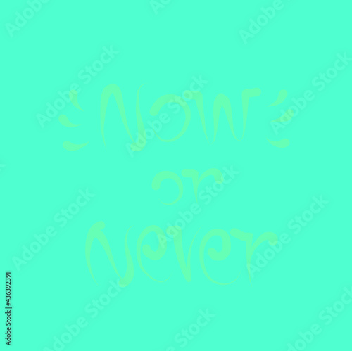 now or never