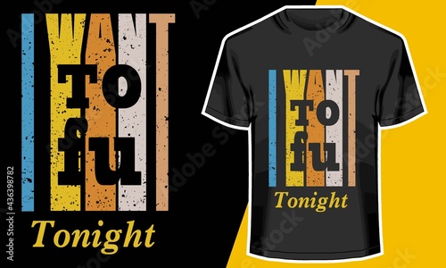 I want Tofu Tonight,  I love tofu t shirt, 