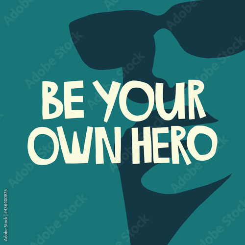 Be your own hero hand drawn lettering. A face with sunglasses background. Vector illustration for lifestyle poster. Life coaching phrase for a personal growth, authentic person. 
