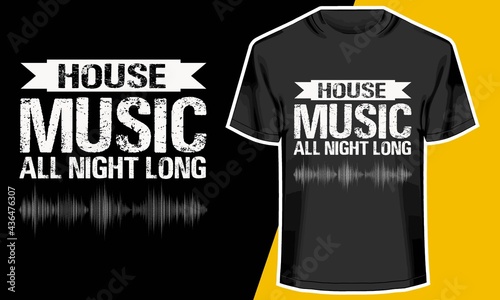 House Music All Night Long, music t shirts,T shirt Design Idea, Typography Design