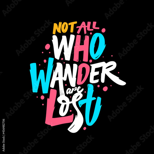 Not all who wander are lost. Hand drawn colorful lettering quote.