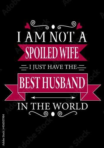 I am no a spoiled wife I just have the best husband in the world.