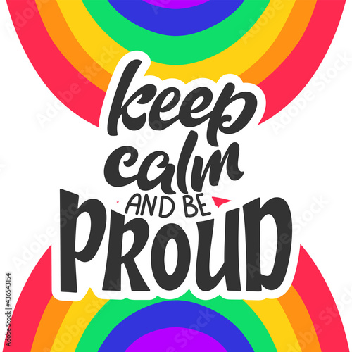 Keep calm and be proud. LGBT lettering quote. Pride poster concept with colorful rainbow. Vector illustration for placard  card design