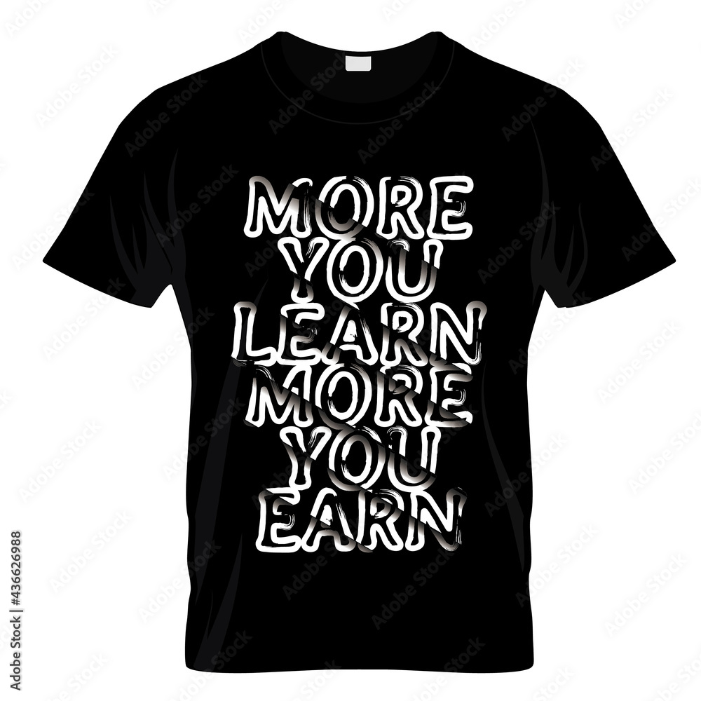 More You Learn More You Earn Typography T Shirt Design More You Learn More You Earn Typography T Shirt Design