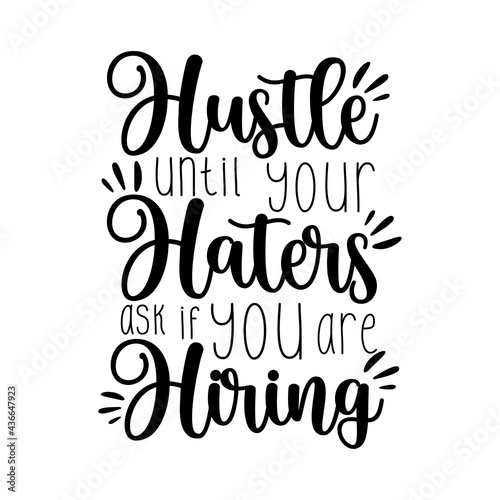 Hustle Until Your Haters ask if you are Hiring - motivational saying isolated on white background.