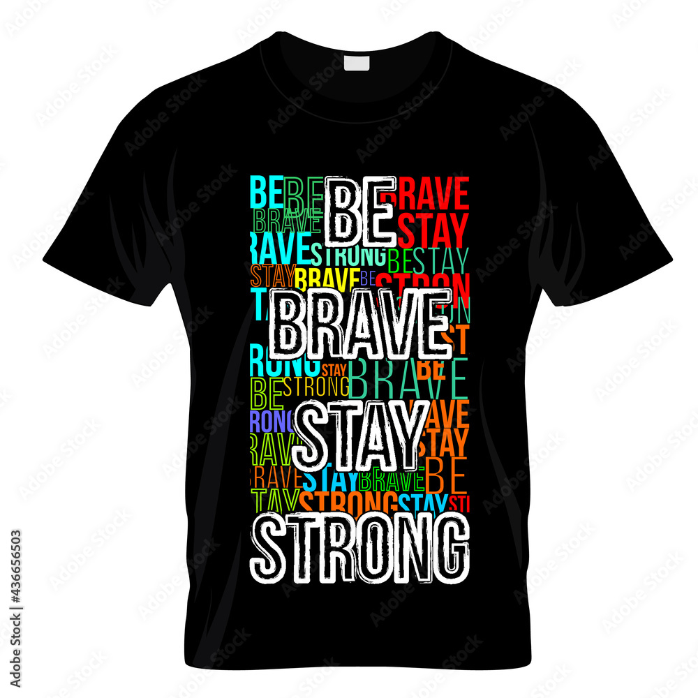 Be Brave Stay Strong Typography T Shirt Design Vector