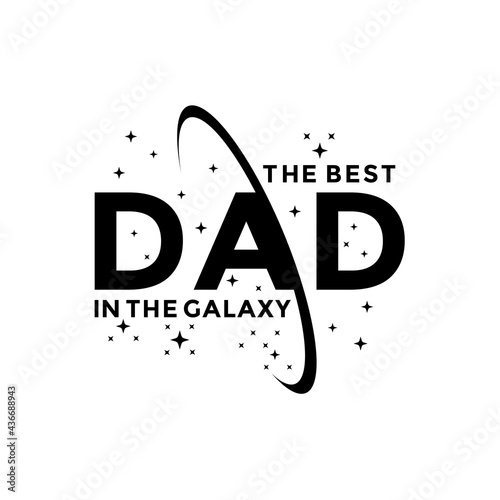 The Best Dad in the galaxy vector illustration - hand drawn Father lettering text, funny phrase for Father's day. Good for t shirt design, poster, card, mug and other gift design