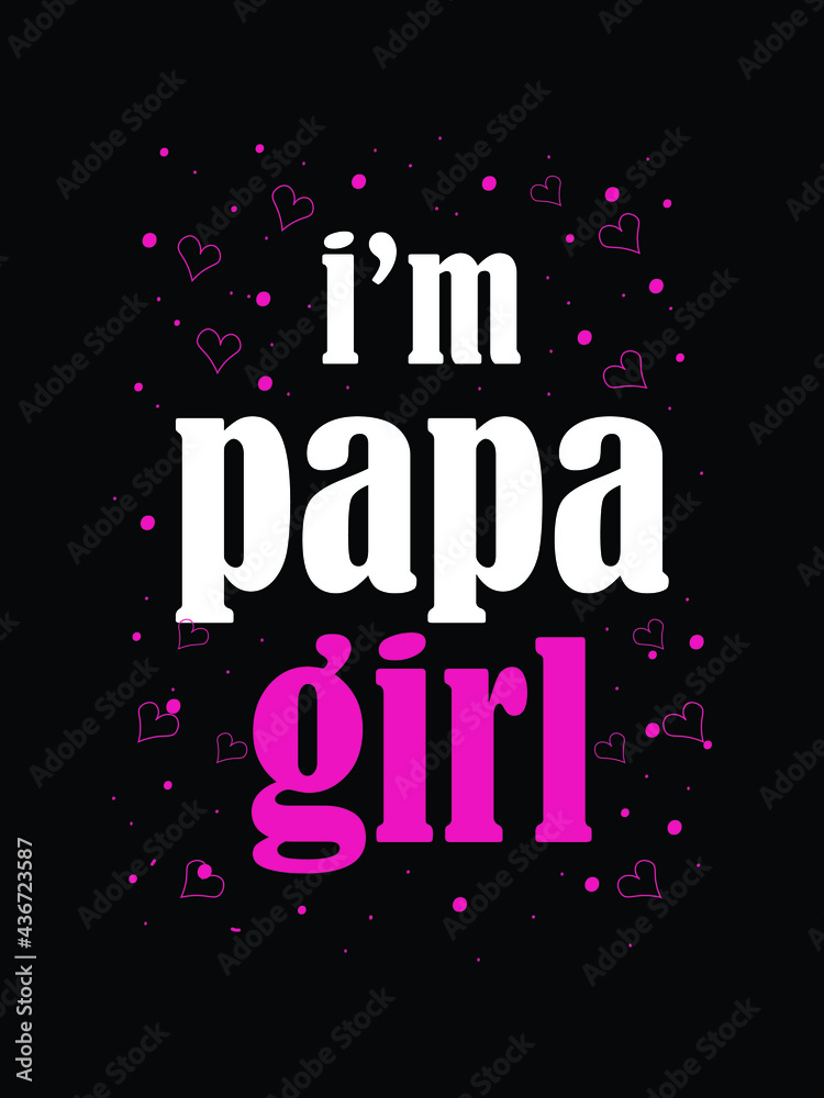 i;m papa girl .father's day t-shirt design