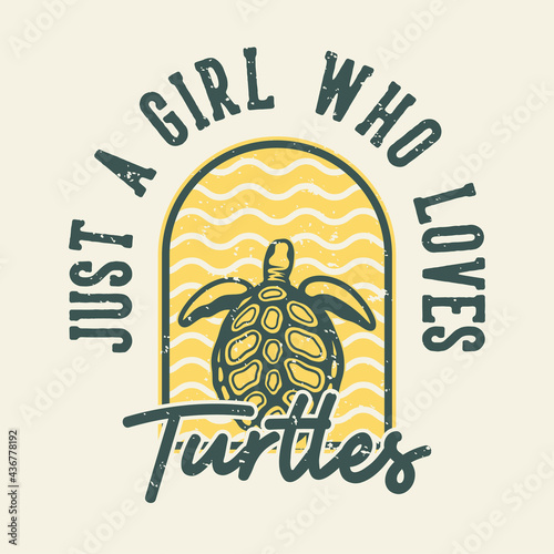 vintage slogan typography just a girl who loves turtles for t shirt design