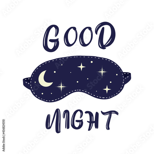 Illustration with sleep mask, stars and moon. Inscription - Good night. Caligraphic lettering hand drawn. Nighttime facial accessory, a relaxing blindfold for traveling. Vector