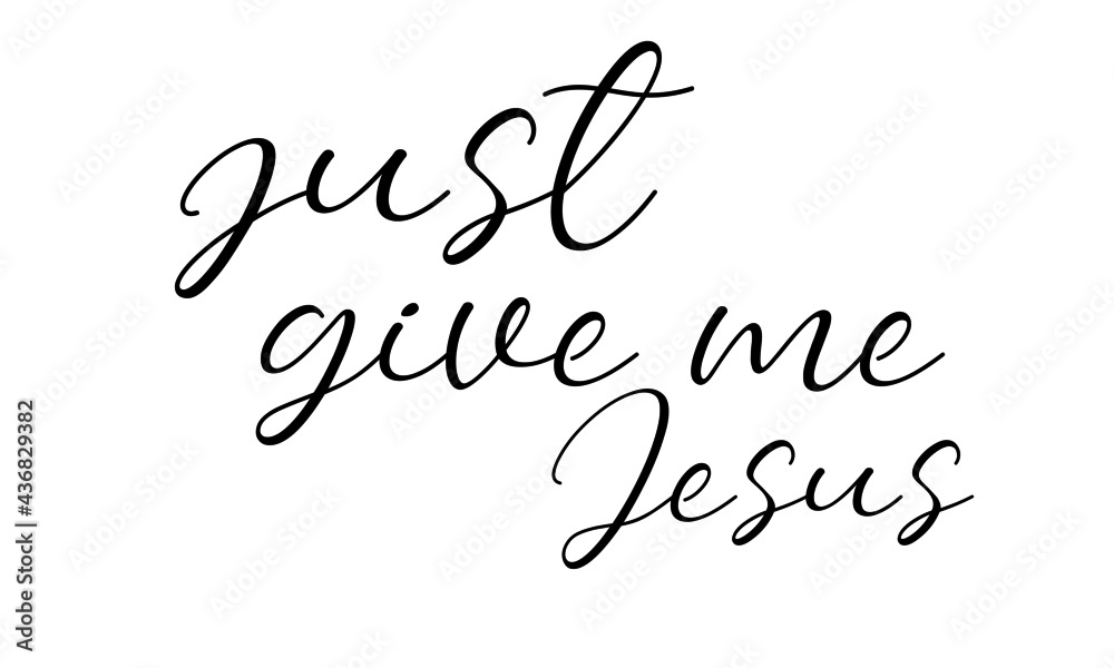 Just give me Jesus, Jesus Quote, Typography for print or use as poster, card, flyer or T Shirt