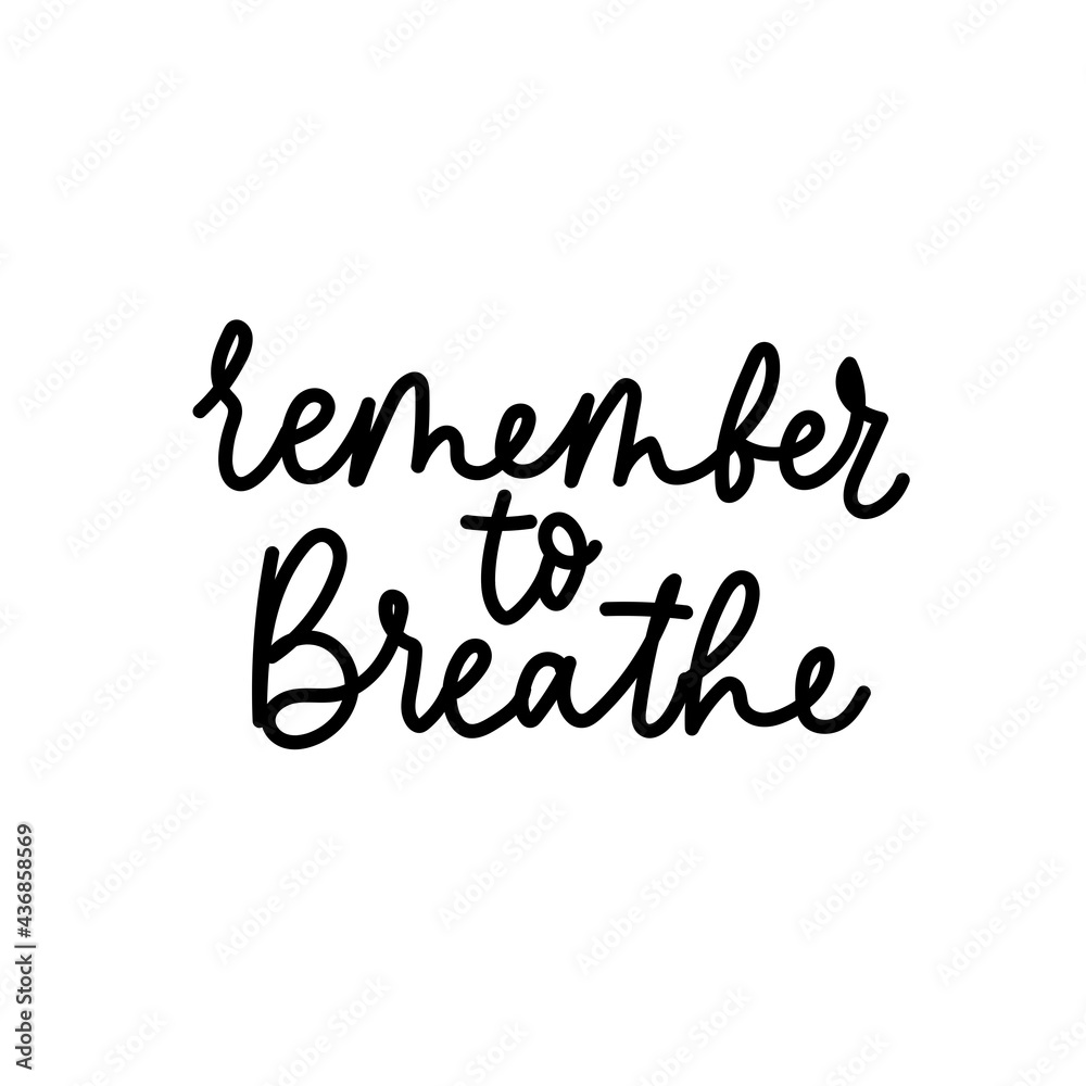 Remember to breathe motivational design template. Inspirational quote for mental health, daily reminder, broken heart, self love, body positive, stress situations. Vector illustration.