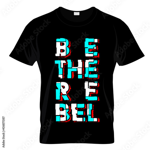 Be The Rebel T Shirt Design Vector