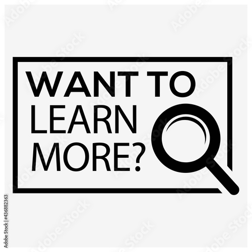 Want to Learn more? typography with magnifying glass. Creative lettering vector.	