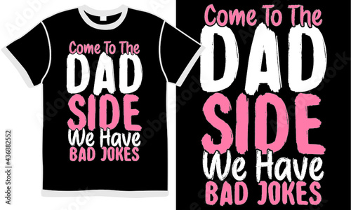 come to the dad side we have bad jokes, funny father day design, happy dad gift design, dad lover gifts, beautiful dad saying vintage illustration concept 