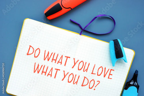 Financial concept about Do What You Love What You Do? with phrase on the page.