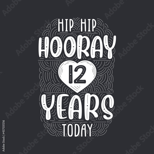 Hip hip hooray 12 years today, Birthday anniversary event lettering for invitation, greeting card and template.