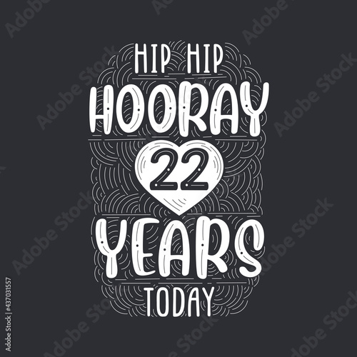 Hip hip hooray 22 years today, Birthday anniversary event lettering for invitation, greeting card and template.