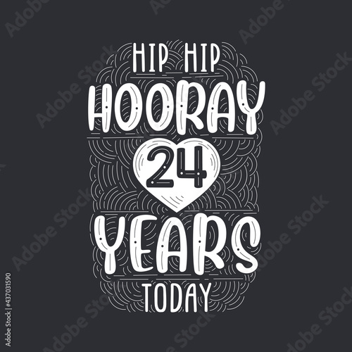 Hip hip hooray 24 years today, Birthday anniversary event lettering for invitation, greeting card and template.